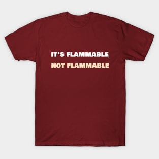 It's flammable, not flammable. T-Shirt